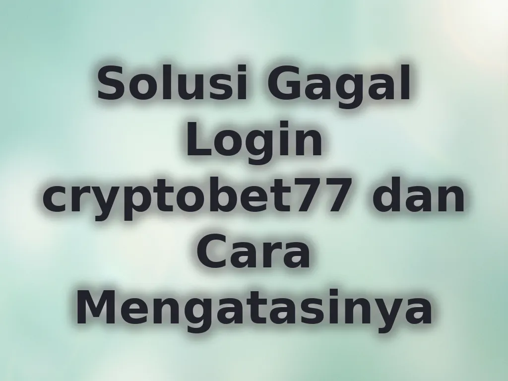Solusi Gagal Login cryptobet77 dan Cara Mengatasinya
