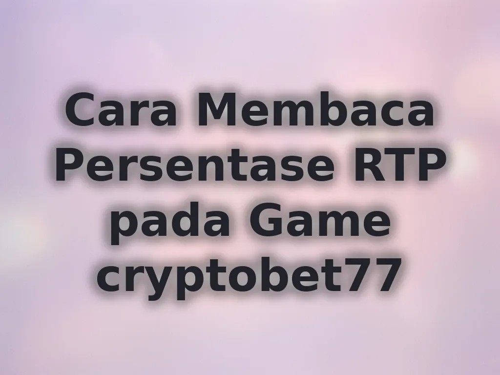 Cara Membaca Persentase RTP pada Game cryptobet77